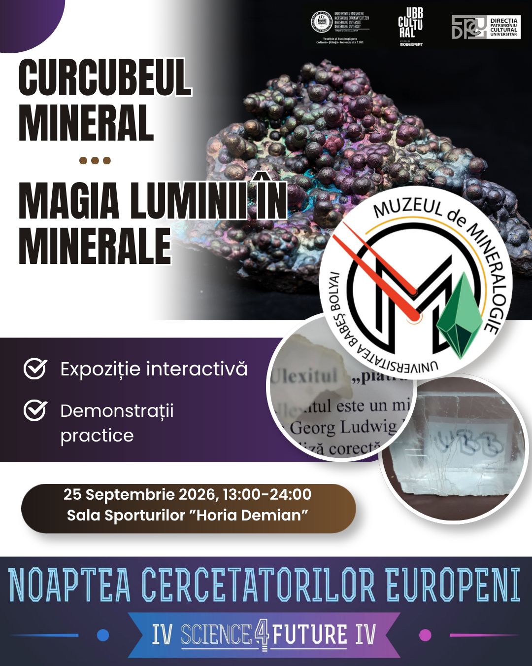 Afiș „Curcubeul mineral. Magia luminii în minerale”, în alb, negru și mov, ilustrat cu un mineral cu reflexii violet, albastre și verzi și imagini de detaliu. Expoziție interactivă și demonstrații practice ale Muzeului de Mineralogie UBB, la Noaptea Cercetătorilor Europeni, 25 septembrie 2026, Sala Sporturilor „Horia Demian”.