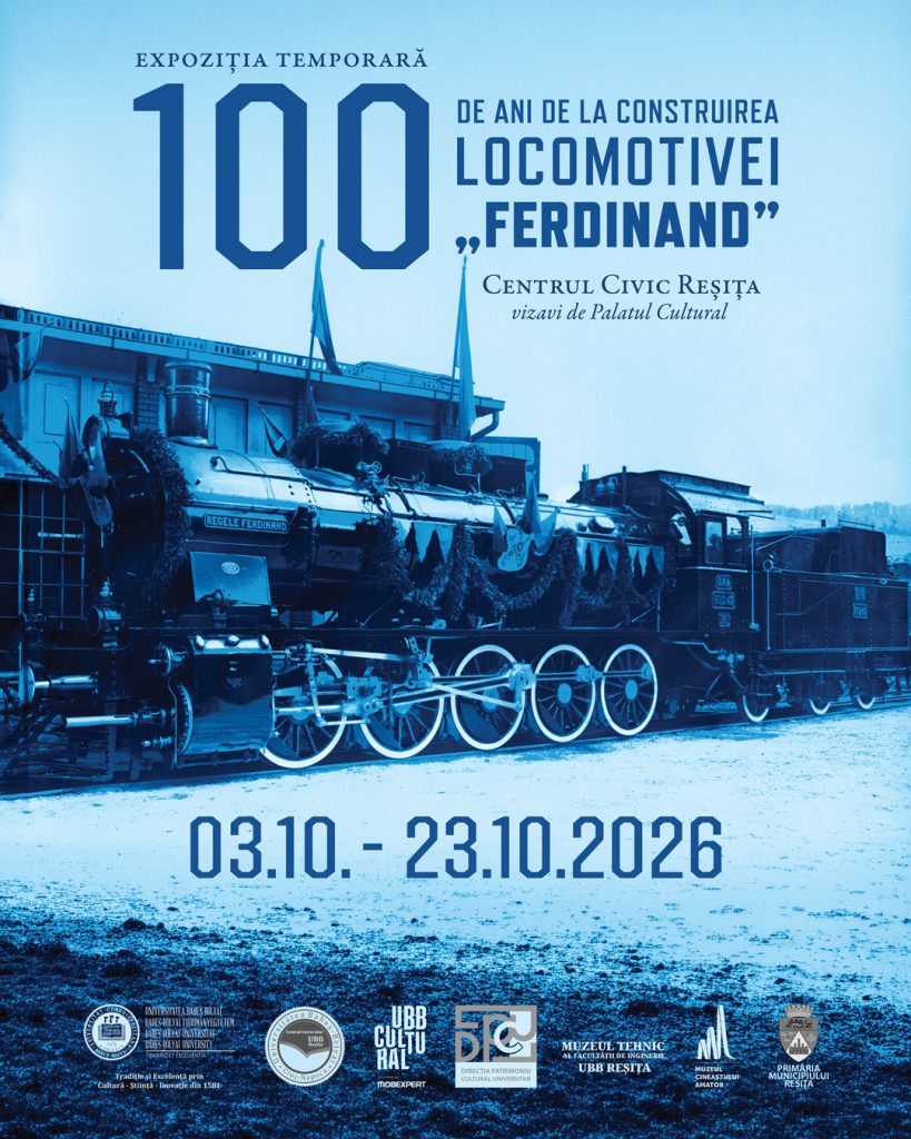 Afișul expoziției temporare „100 de ani de la construirea locomotivei «Ferdinand»”, cu o fotografie istorică a locomotivei, prezentată în tonuri de albastru. Expoziția are loc în Centrul Civic Reșița, în perioada 3 octombrie – 23 octombrie 2026.