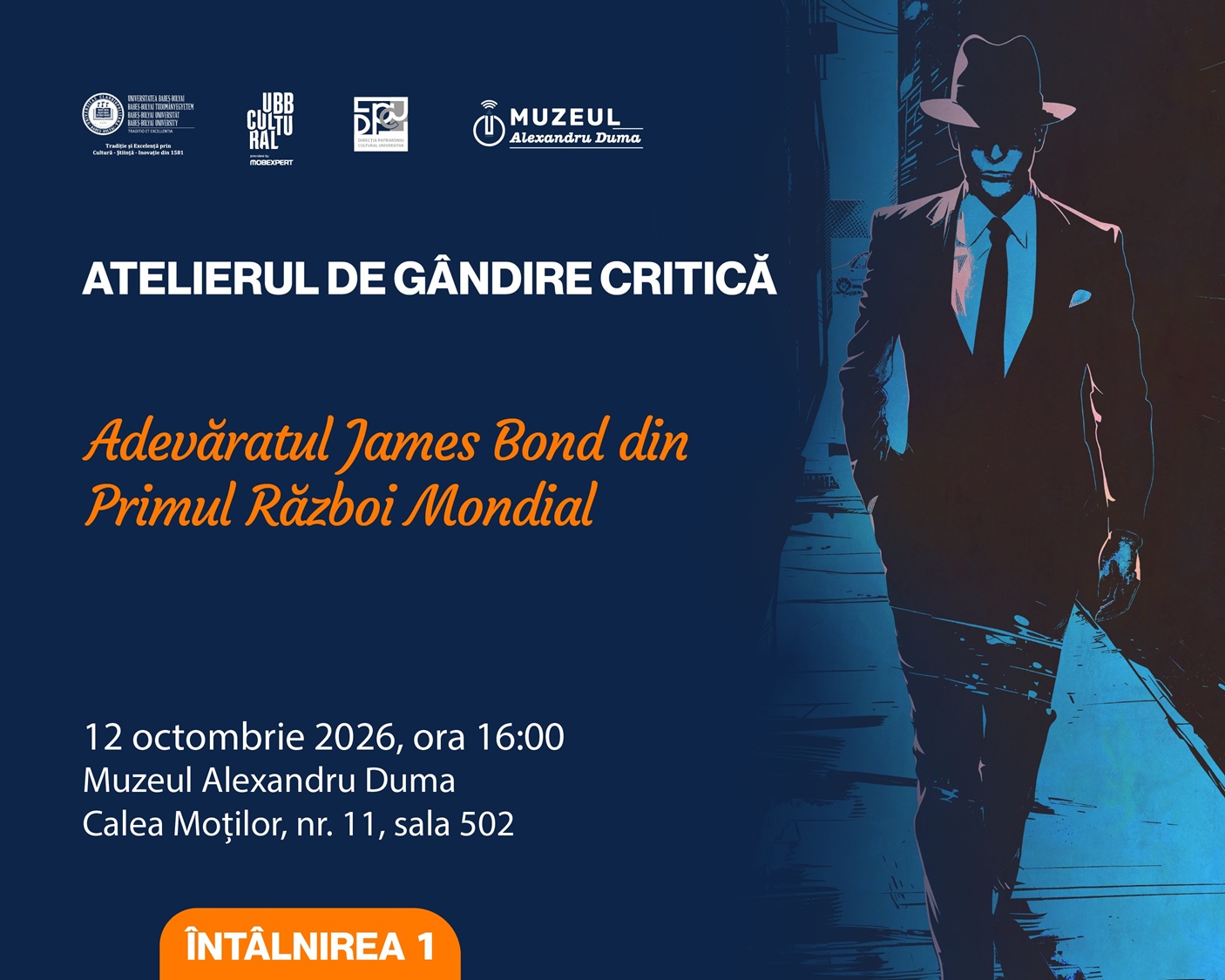Afișul primei întâlniri din cadrul Atelierului de gândire critică, „Adevăratul James Bond din Primul Război Mondial”, organizată la Muzeul Alexandru Duma în 12 octombrie 2026, ilustrat cu un personaj stilizat în costum și pălărie, pe fundal albastru.